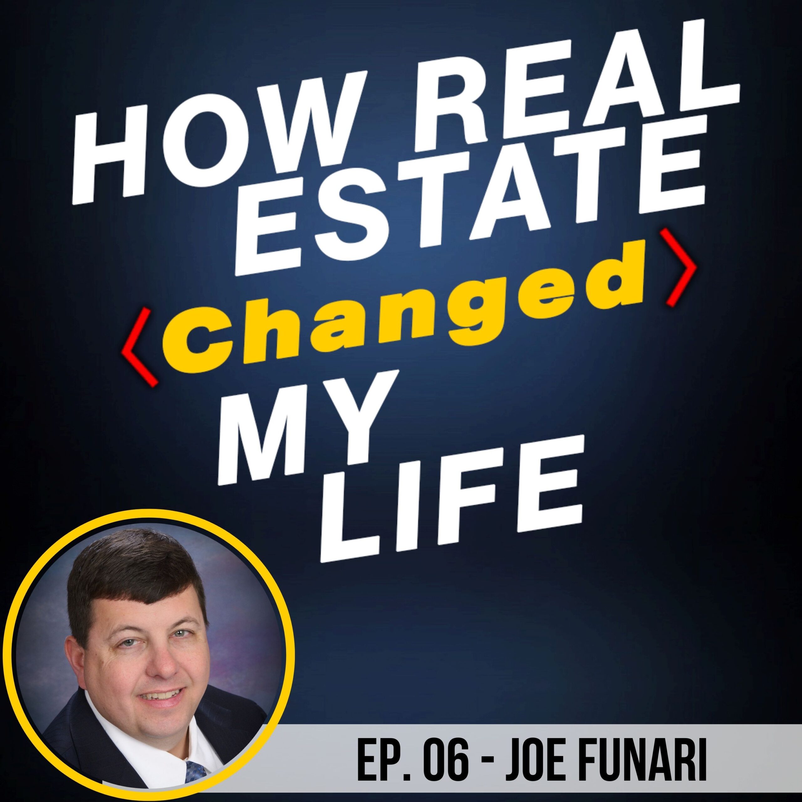 Podcast cover - S1E6 - How Real Estate Changed My Life with Joe Funari