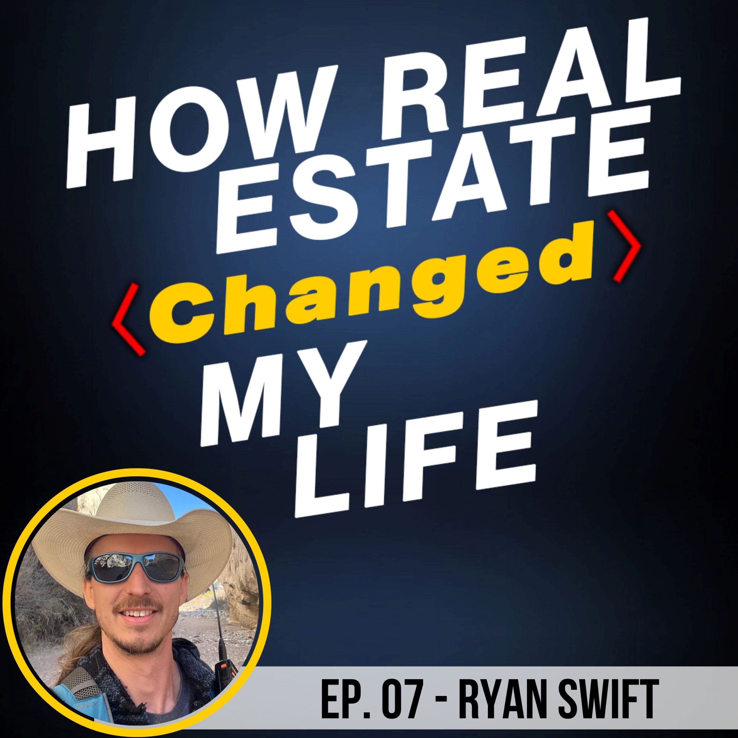 Podcast cover - S1E7 - How Real Estate Changed My Life with Ryan Swift